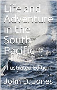 Life and Adventure in the South Pacific - John D. Jones - E-Book