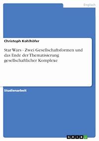 Star Wars - Zwei Gesellschaftsformen und das Ende der Thematisierung gesellschaftlicher Komplexe - Christoph Kohlhöfer - E-Book