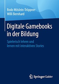 Digitale Gamebooks in der Bildung - Bodo Möslein-Tröppner - E-Book