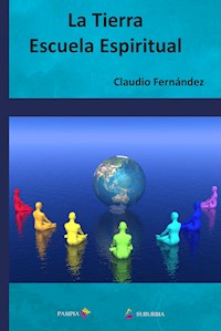 La Tierra escuela espiritual - Claudio Fernández - E-Book