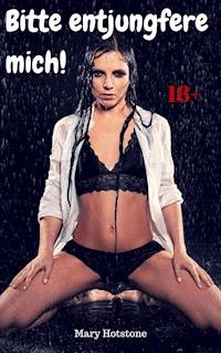 Bitte entjungfere mich! - Mary Hotstone - E-Book