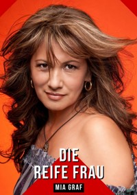 Die reife Frau - Mia Graf - E-Book