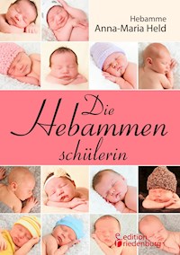Die Hebammenschülerin - Anna-Maria Held - E-Book