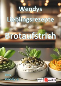 Wendys Lieblingsrezepte - Brotaufstrich - Wendy G. - E-Book