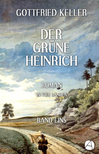 Der grüne Heinrich. Band Eins - Gottfried Keller - kostenlos E-Book