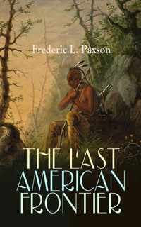 THE LAST AMERICAN FRONTIER - Frederic L. Paxson - E-Book