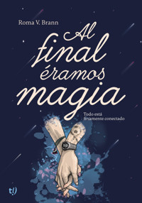 Al final éramos magia - Roma Brann - E-Book