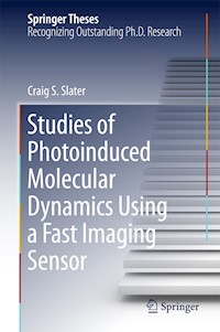 Studies of Photoinduced Molecular Dynamics Using a Fast Imaging Sensor - Craig S. Slater - E-Book