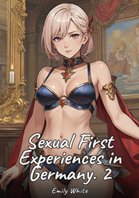 Sexual First Experiences in Germany. 2 - Emily White - E-Book