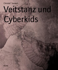 Veitstanz und Cyberkids - Christof Tannert - E-Book