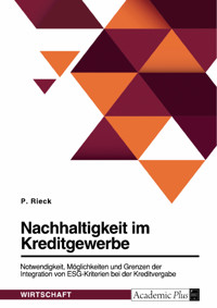 Nachhaltigkeit im Kreditgewerbe. Notwendigkeit, Möglichkeiten und Grenzen der Integration von ESG-Kriterien bei der Kreditvergabe - P. Rieck - E-Book