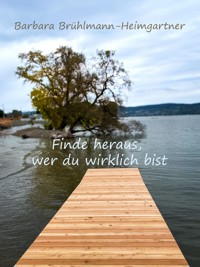 Finde heraus, wer du wirklich bist - Barbara Brühlmann-Heimgartner - E-Book