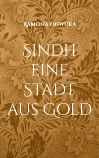 Sindh eine Stadt aus Gold - Ramona Onwuka - E-Book