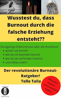 Wusstest du, dass Burnout durch die falsche Erziehung entsteht? - Tello Talla - E-Book