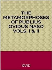 The Metamorphoses of Publius Ovidus Naso Vols. I & II - Ovid - E-Book