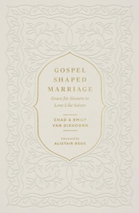 Gospel-Shaped Marriage - Chad Van Dixhoorn - E-Book