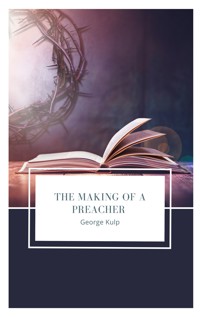 The Making of a Preacher - George Kulp - E-Book