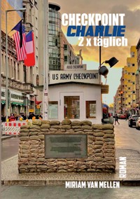 Checkpoint Charlie - 2 x Täglich - Miriam van Mellen - E-Book