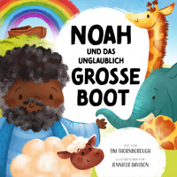 Noah und das unglaublich große Boot - Tim Thornborough - Hörbuch