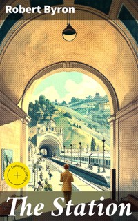 The Station - Robert Byron - E-Book