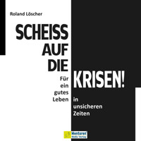 Scheiß auf die Krisen (ungekürzt) - Roland Löscher - Hörbuch