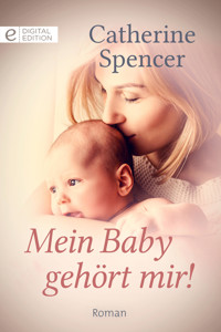 Mein Baby gehört mir! - Catherine Spencer - E-Book