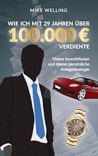 Wie ich mit 29 Jahren über 100.000 Euro verdiente - Mike Welling - E-Book