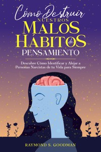 Cómo Destruir Nuestros Malos Hábitos de Pensamiento - Raymond S. Goodman - E-Book