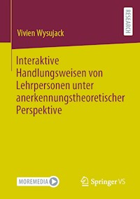 Interaktive Handlungsweisen von Lehrpersonen unter anerkennungstheoretischer Perspektive - Vivien Wysujack - E-Book
