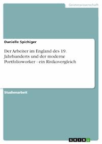 Der Arbeiter im England des 19. Jahrhunderts und der moderne Portfolioworker - ein Risikovergleich - Danielle Spichiger - E-Book
