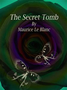 The Secret Tomb - Maurice le Blanc - E-Book