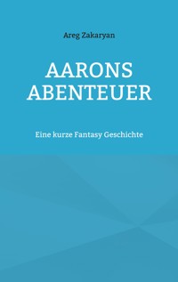Aarons Abenteuer - Areg Zakaryan - E-Book