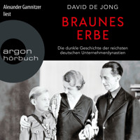Braunes Erbe - Die dunkle Geschichte der reichsten deutschen Unternehmerdynastien (Ungekürzte Lesung) - David de Jong - Hörbuch