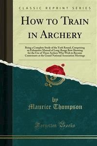 How to Train in Archery - Will H. Thompson - E-Book