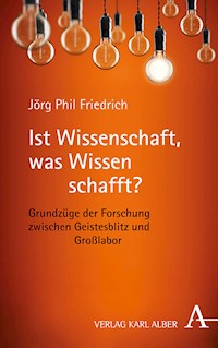 Ist Wissenschaft, was Wissen schafft? - Jörg Phil Friedrich - E-Book