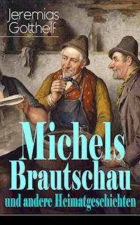 Michels Brautschau und andere Heimatgeschichten - Jeremias Gotthelf - E-Book