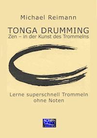 Tonga Drumming - Zen in der Kunst des Trommelns - Michael Reimann - E-Book