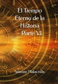 El Tiempo Eterno de la Historia - Parte VI - Simone Malacrida - E-Book