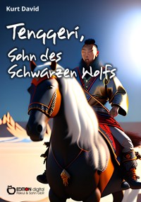 Tenggeri, Sohn des Schwarzen Wolfs - Kurt David - E-Book