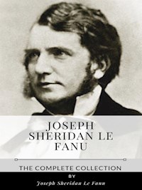 Joseph Sheridan Le Fanu – The Complete Collection - Joseph Sheridan Le Fanu - E-Book