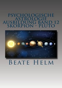 Psychologische Astrologie - Ausbildung Band 12: Skorpion - Pluto - Beate Helm - E-Book
