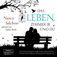 Das Leben, Zimmer 18 und du - Wie ich wieder Liebe und Hoffnung fand und meine Depression besiegte (ungekürzt) - Nancy Salchow - Hörbuch