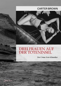 DREI FRAUEN AUF DER TOTENINSEL - Carter Brown - E-Book
