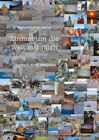 Einmal um die Welt mit mich ... - Michael Kuknat-Steiner - E-Book