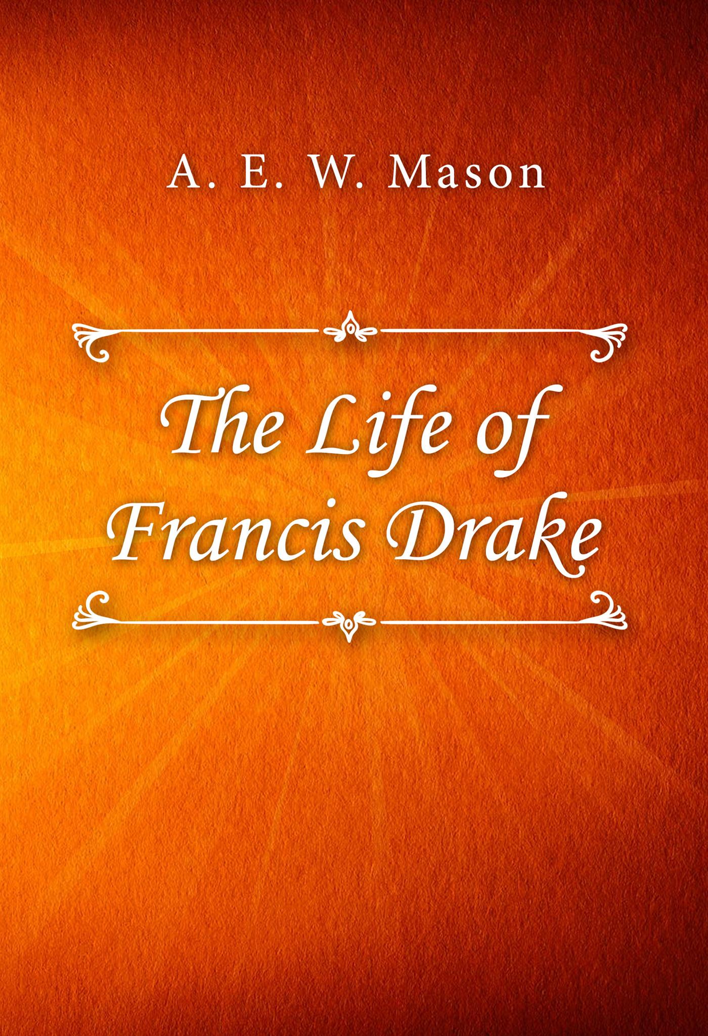 The Life of Francis Drake - A. E. W. Mason - E-Book