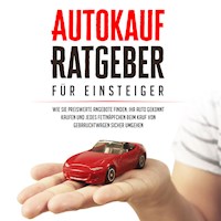 Autokauf Ratgeber für Einsteiger: Wie Sie preiswerte Angebote finden, Ihr Auto gekonnt kaufen und jedes Fettnäpfchen beim Kauf von Gebrauchtwagen sicher umgehen - Mario Schweizer - Hörbuch