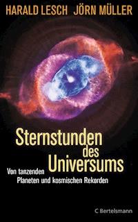 Sternstunden des Universums - Harald Lesch - E-Book