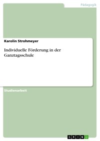 Individuelle Förderung in der Ganztagsschule - Karolin Strohmeyer - E-Book