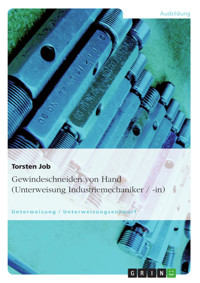 Gewindeschneiden von Hand (Unterweisung Industriemechaniker / -in) - Torsten Job - E-Book