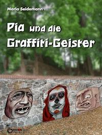 Pia und die Graffiti-Geister - Maria Seidemann - E-Book